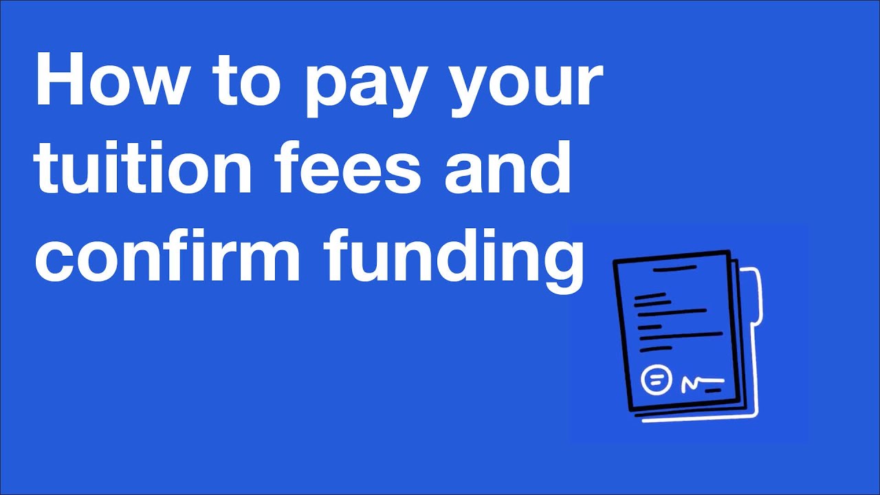 How to pay your tuition fees and confirm funding