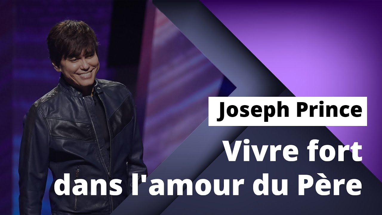 Joseph Prince - Vivre fort dans l'amour du Père