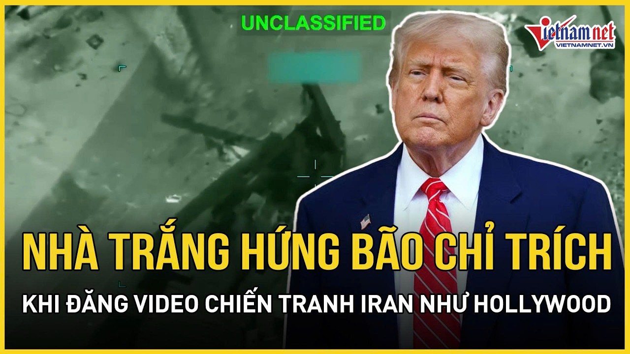 Đăng video chiến tranh Iran phong cách Hollywood, Nhà Trắng hứng chỉ trích thậm tệ | Báo VietNamNet