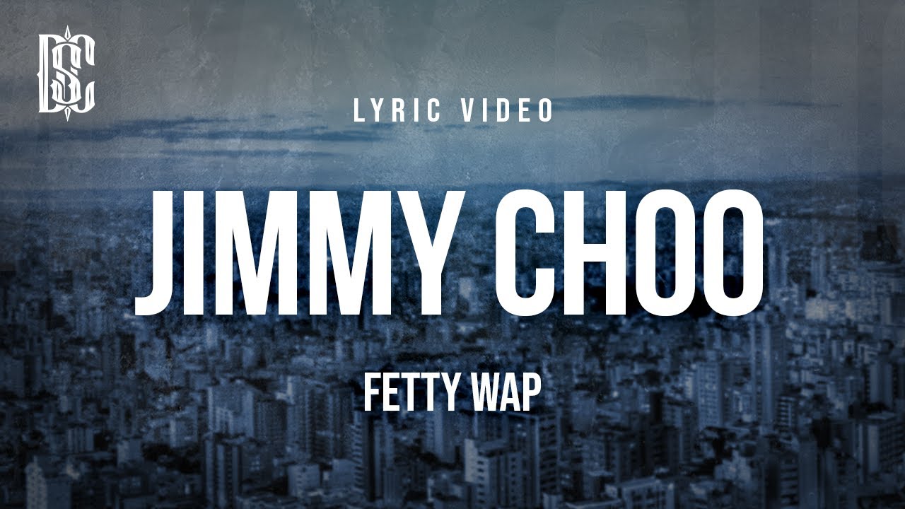 Fetty Wap - Jimmy Choo | Lyrics