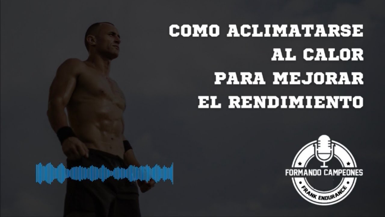Podcast Episodio 21 - Como aclimatarse al calor para mejorar el rendimiento