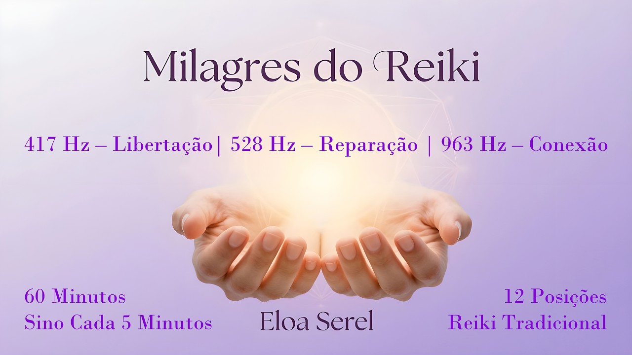 Milagres do Reiki | 417 Hz + 528 Hz + 963 Hz | Sino Cada 5 Minutos | Sess&atilde;o 60 Minutos | 12 Posi&ccedil;&otilde;es