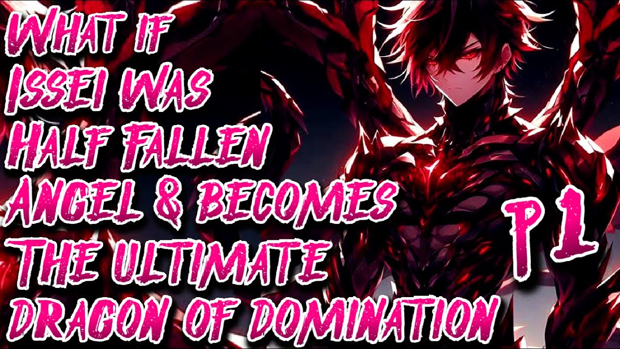 What if Issei was Half Fallen Angel & becomes The Ultimate Dragon of Domination Part 1 | Au.@Misajbm