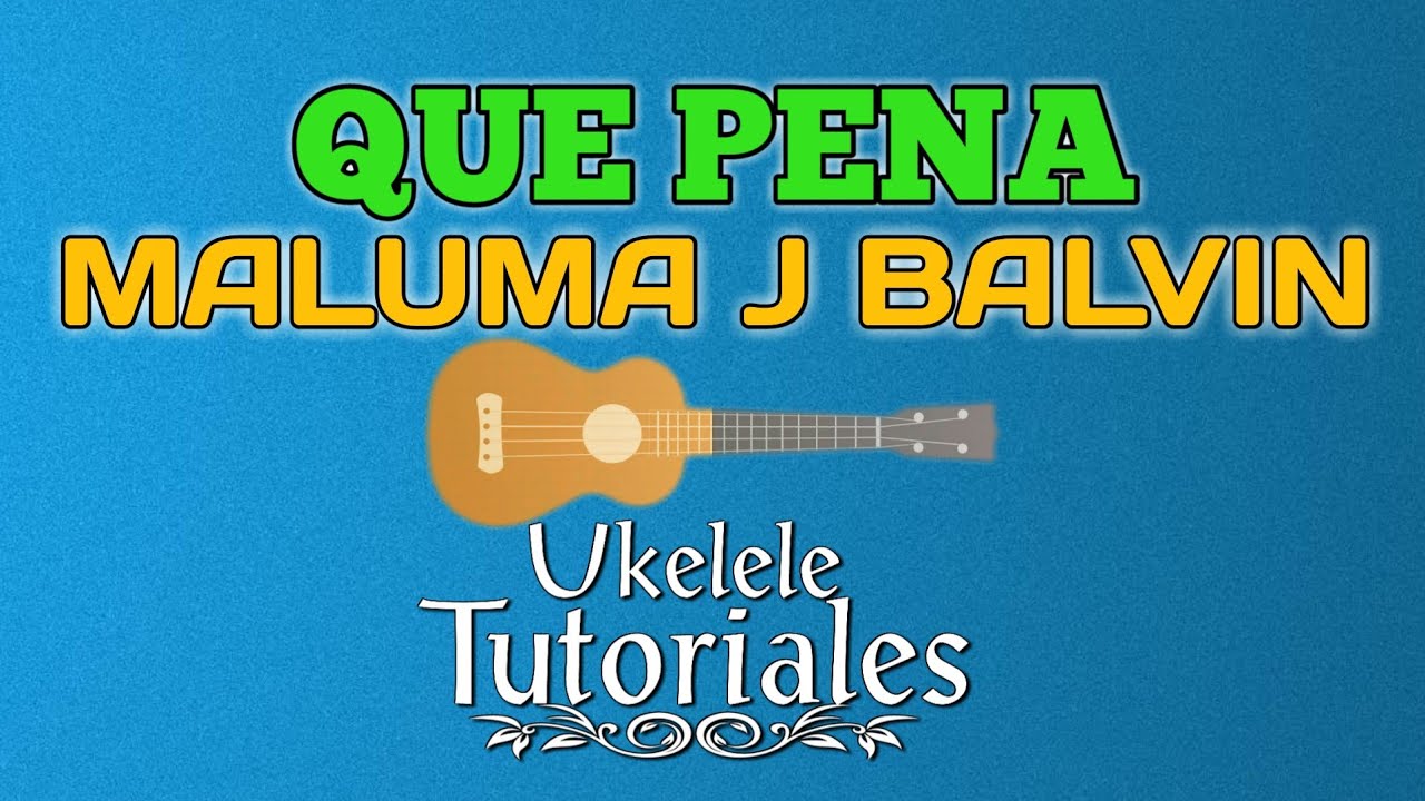 Como tocar QUÉ PENA de MALUMA, J BALVIN en Ukelele - (Ukelele Tutoriales)