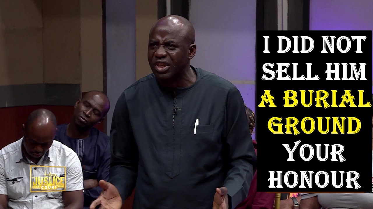 The Justice Court EP 116 || I DID NOT SELL HIM A BURIAL GROUND YOUR HONOUR