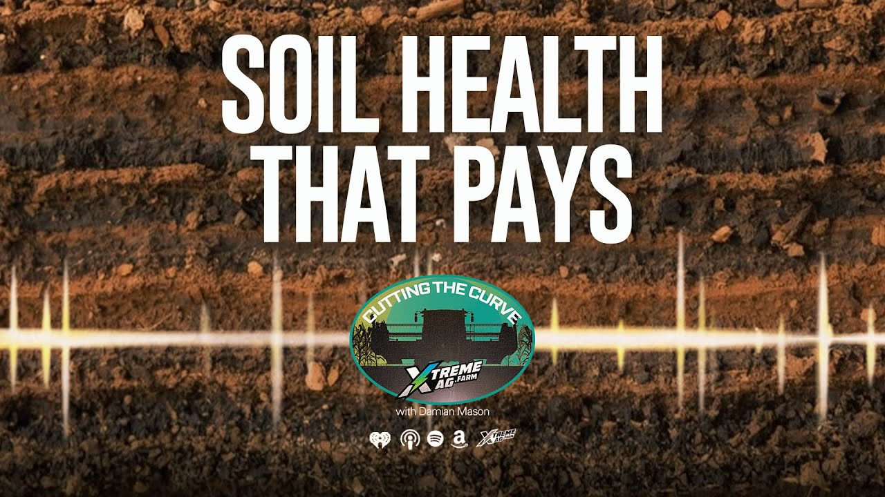 Farming Podcast | Soil Health Strategies That Pay