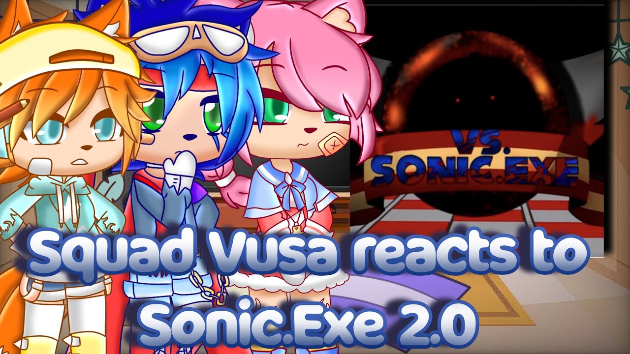 Squad Vusa reacts to Sonic.exe 2.0 (read desc please)
