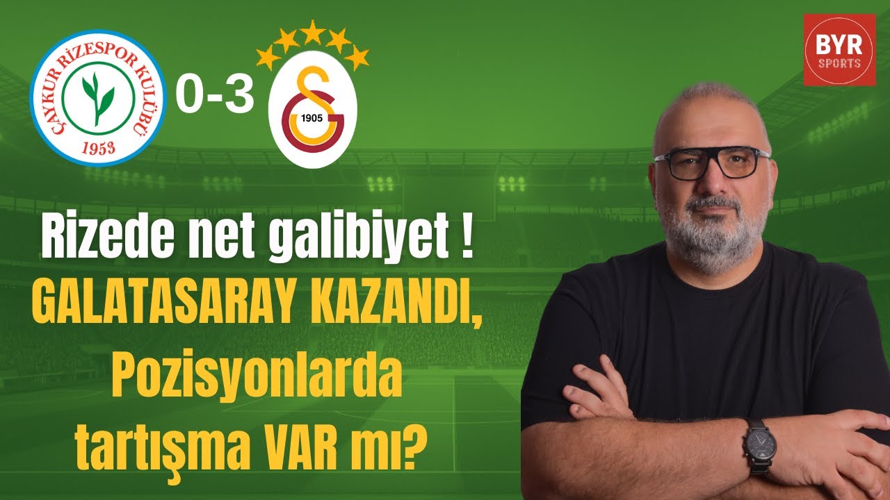 Galatasaray 3-0 Rizespor | Yeni Transferlerle Oyun Gücü Arttı mı? | Tartışmalı Pozisyonlar
