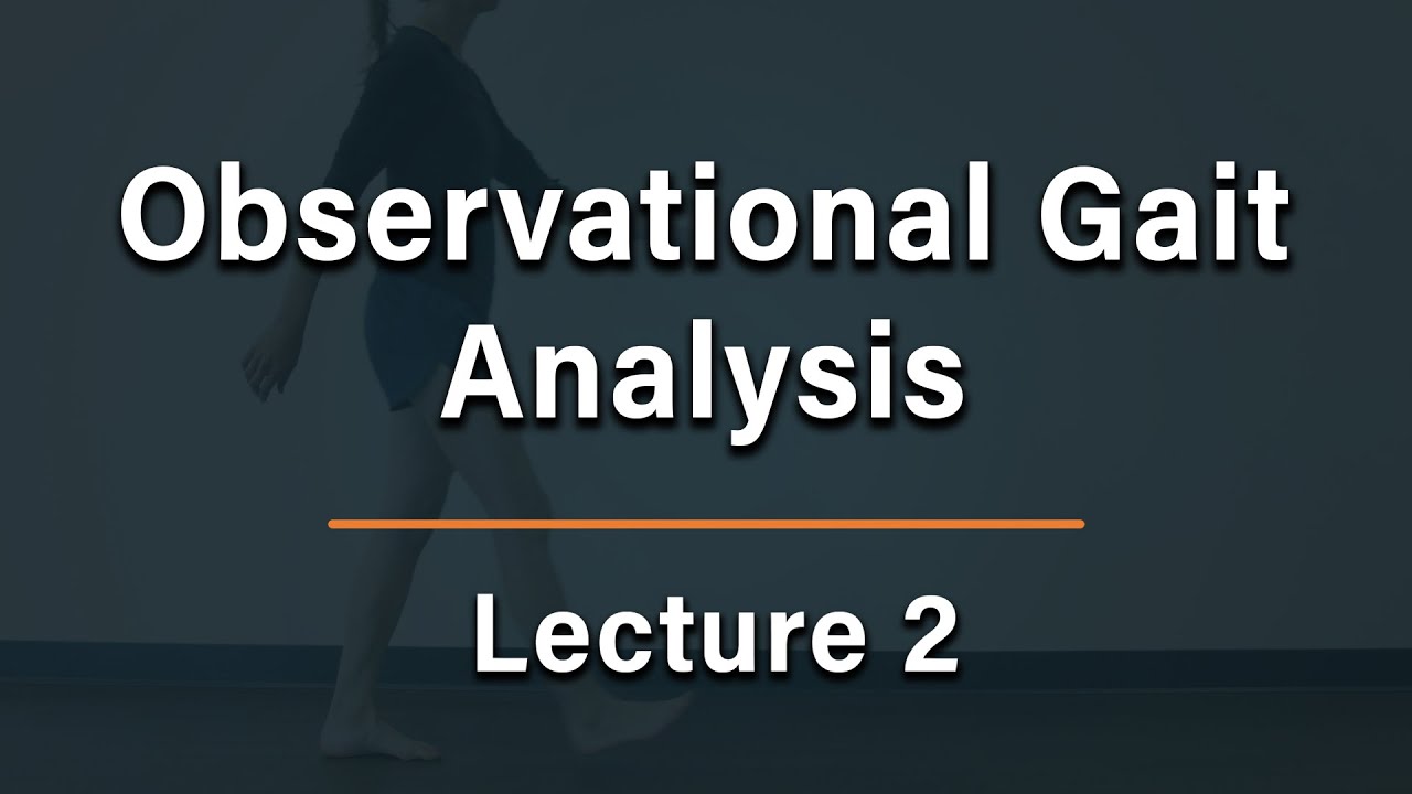 Observational Gait Analysis - Lecture 2