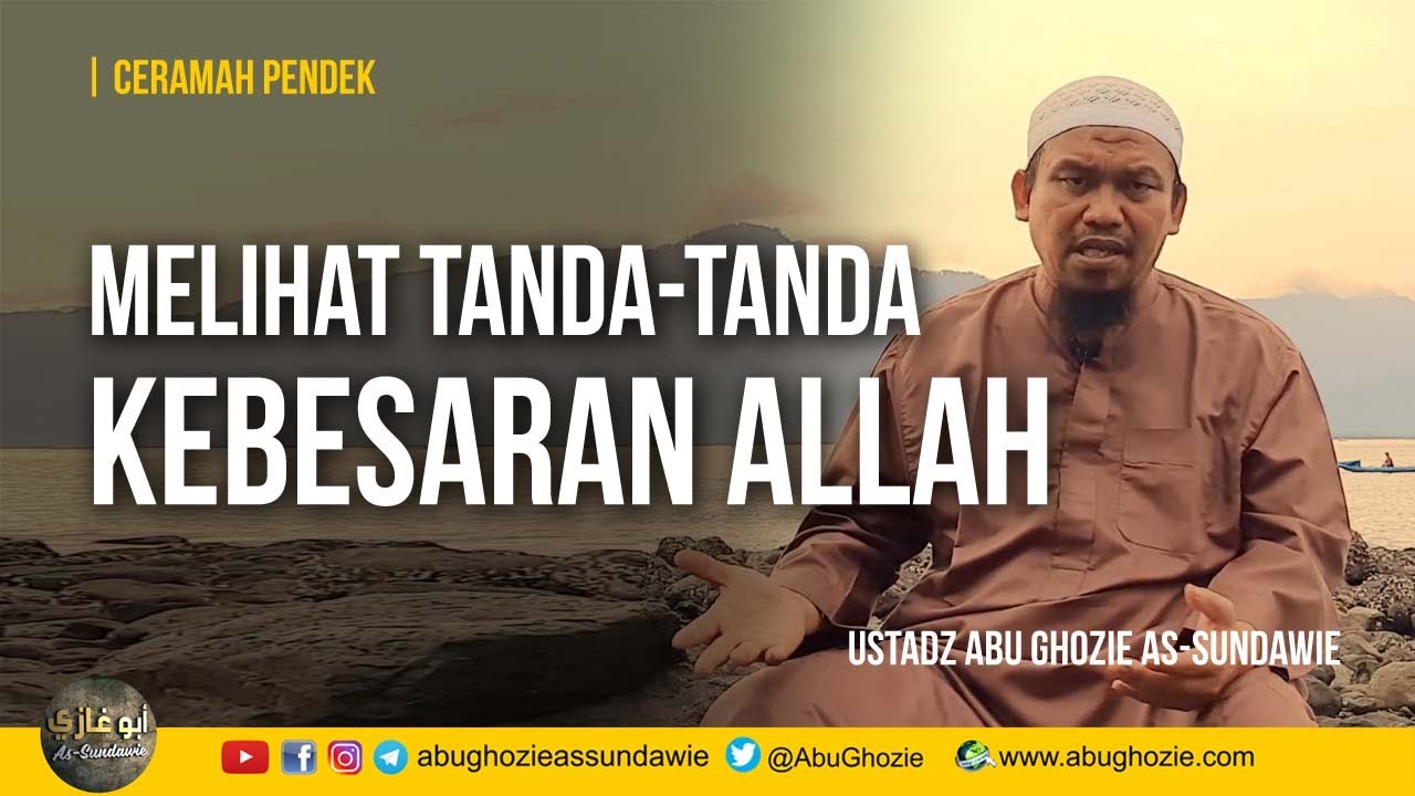 Ceramah Pendek : MELIHAT TANDA-TANDA KEBESARAN ALLAH | Ustadz Abu Ghozie As-Sundawie