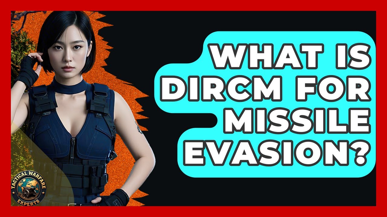 What Is DIRCM For Missile Evasion? - Tactical Warfare Experts