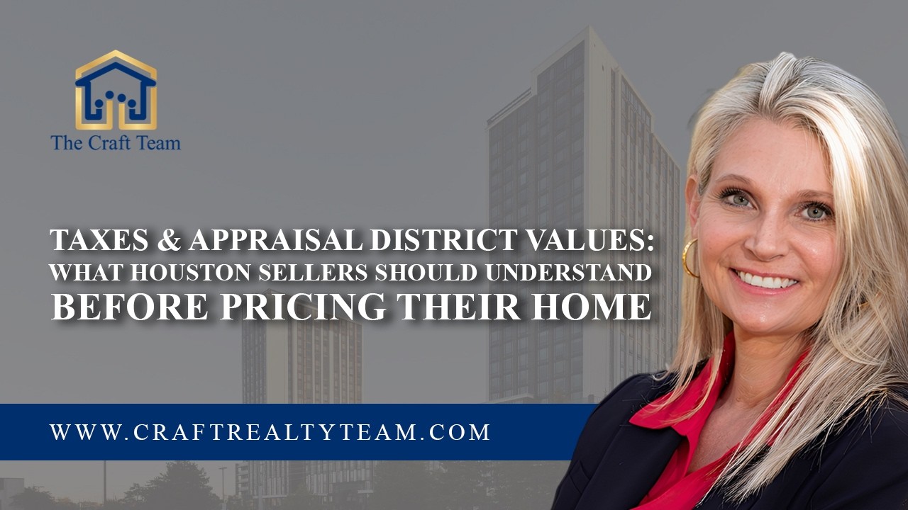 Taxes & Appraisal District Values: What Houston Sellers Should Understand Before Pricing Their Home