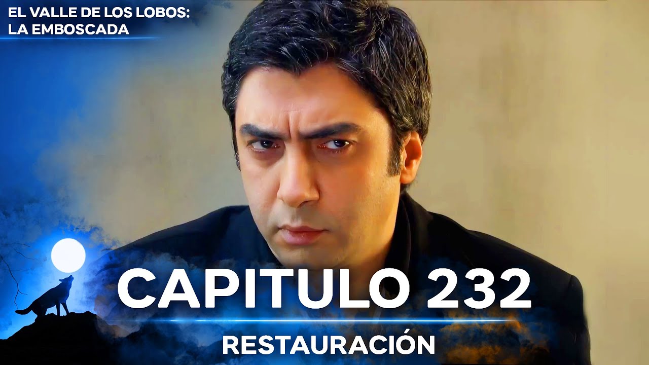El Valle De Los Lobos: La Emboscada - Restauración Capítulo 232