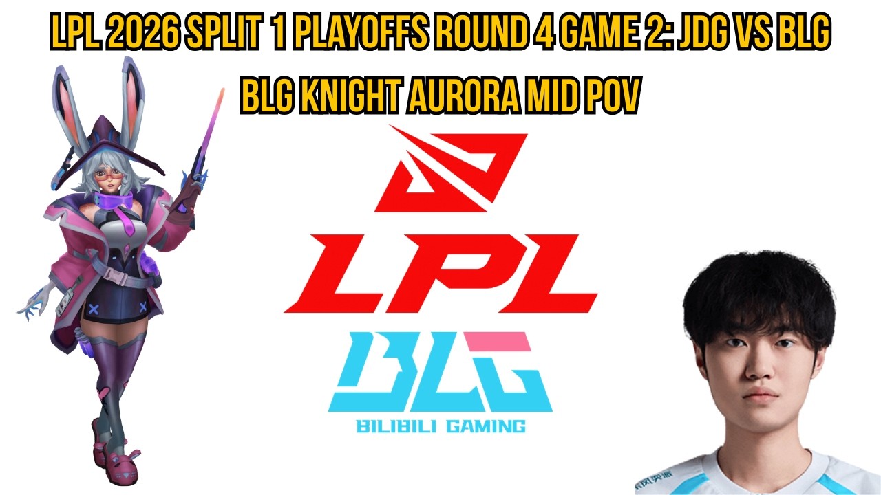 LPL 2026 Split 1 Playoffs Round 4 Game 2: JDG vs BLG | BLG Knight Aurora Mid POV