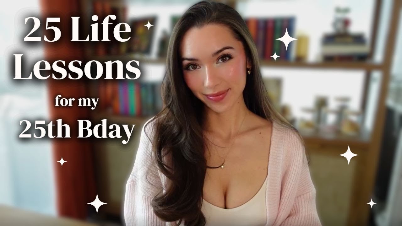 25 Life Lessons for my 25th Birthday ~ Post Grad Life Advice for Your Early 20s (Avoid My Mistakes)