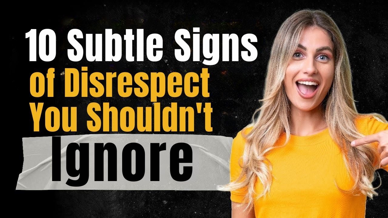 10 Subtle Signs of Disrespect You Shouldn't Ignore
