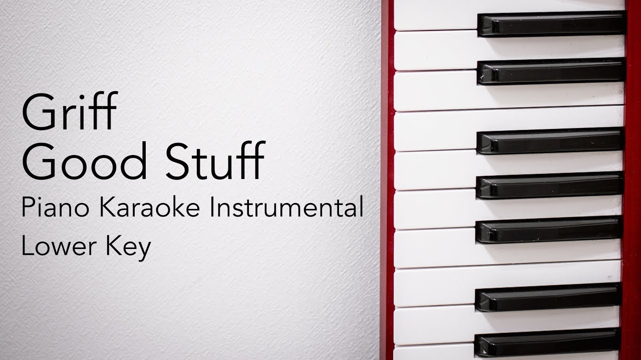 Good Stuff (Lower Key - Piano Karaoke Instrumental) Griff