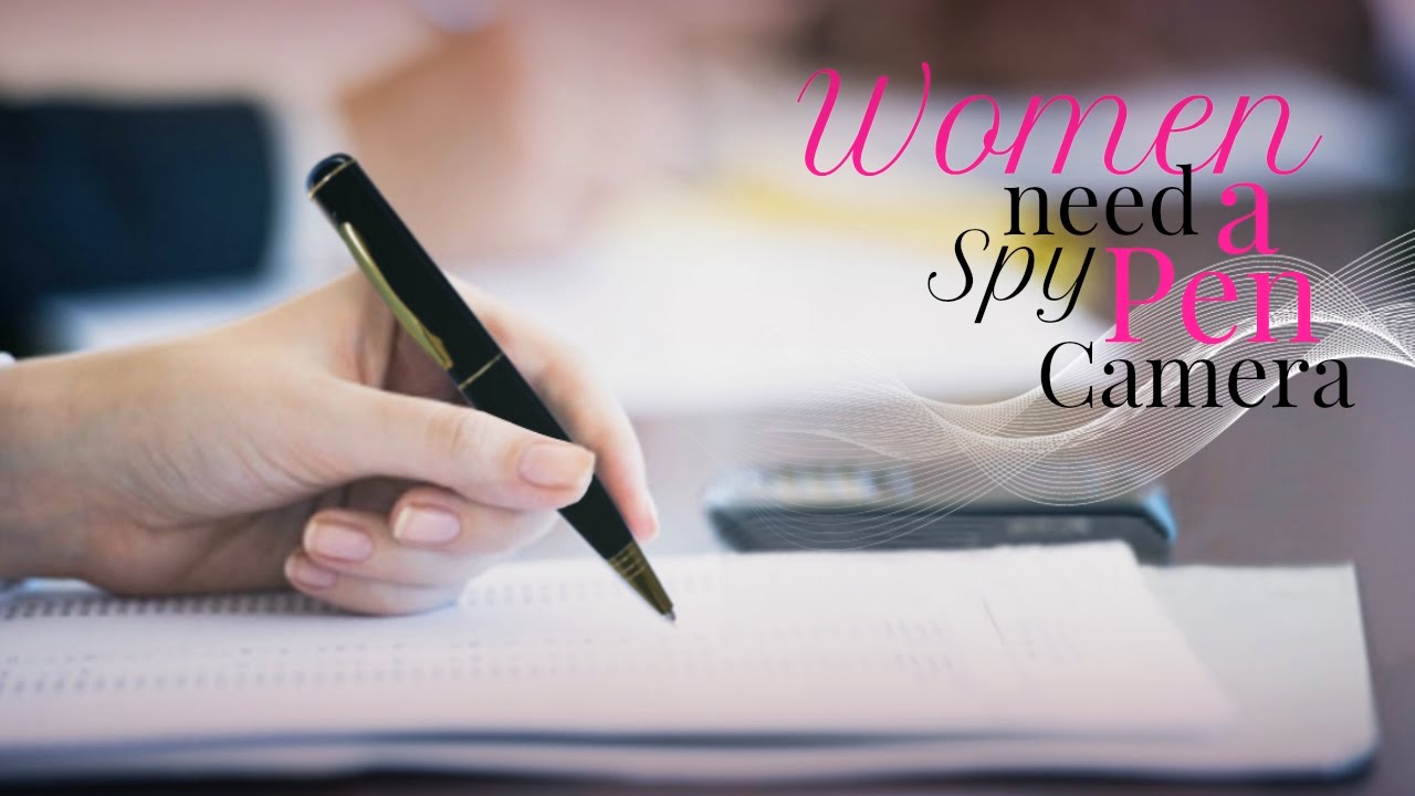 Women Need a Spy Pen Camera