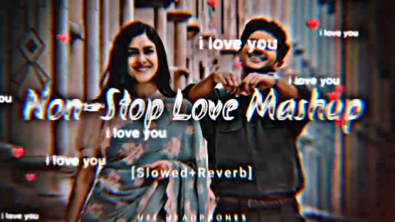 I love you non stop love mashap song [slowed+reverb] songs 💝