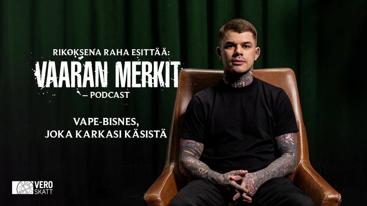 Rikoksena raha esittää: Vaaran merkit -podcast – Vape-bisnes, joka karkasi käsistä