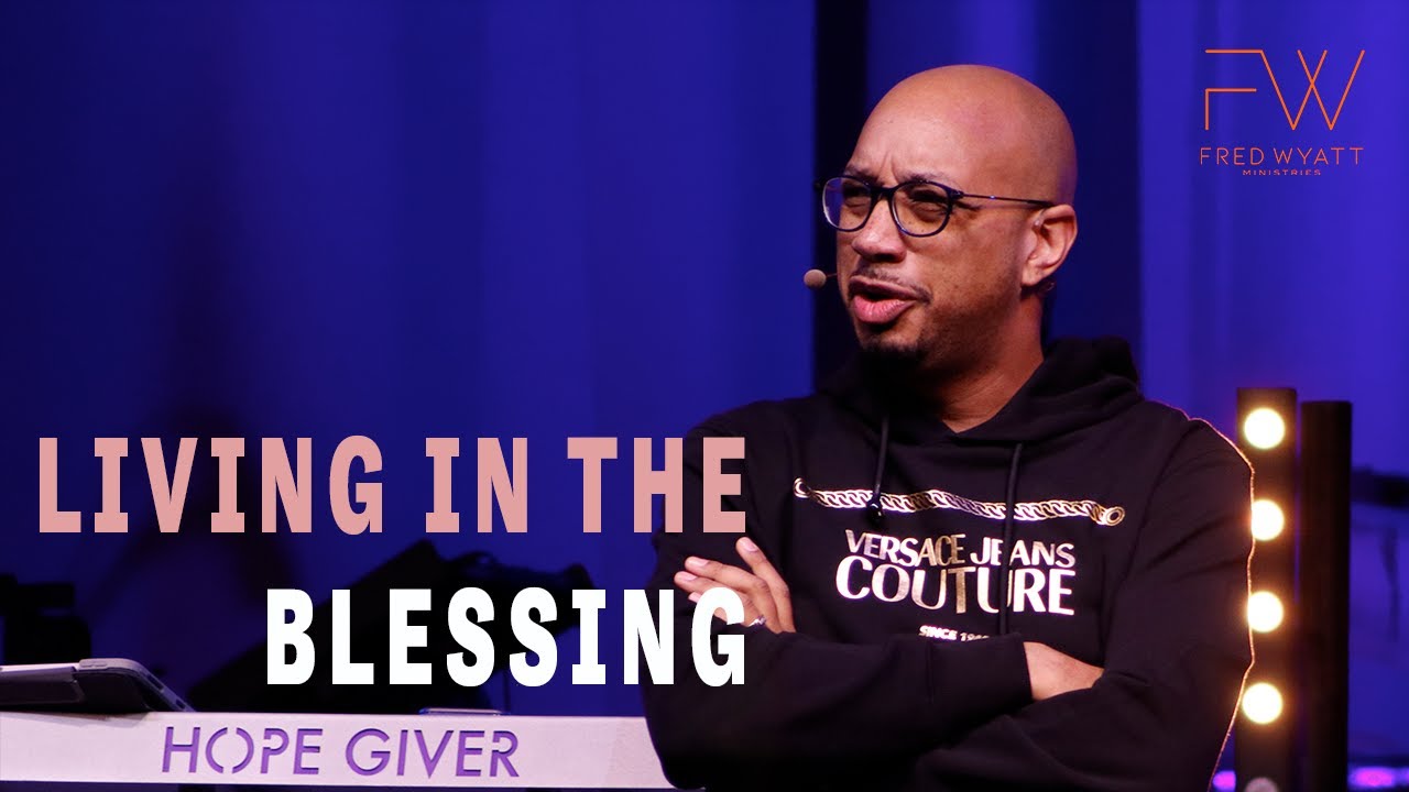 Living In The Blessing | Full Hands | Pastor Fred Wyatt