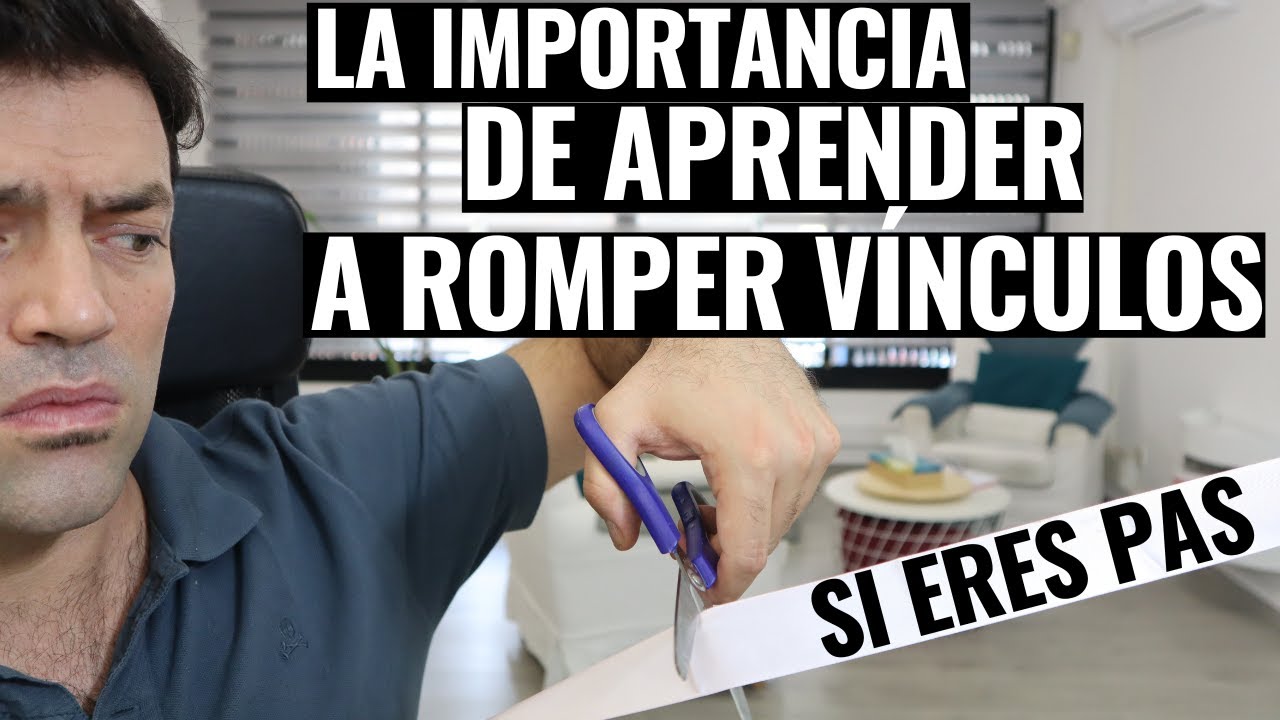 La Importancia De Aprender A Romper Vínculos, Si Eres PAS
