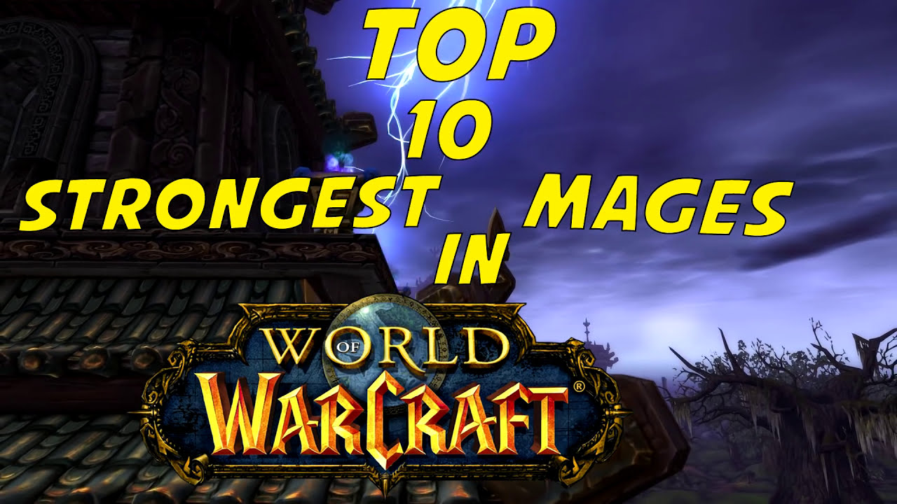 Top 10 Strongest Mages in World of Warcraft