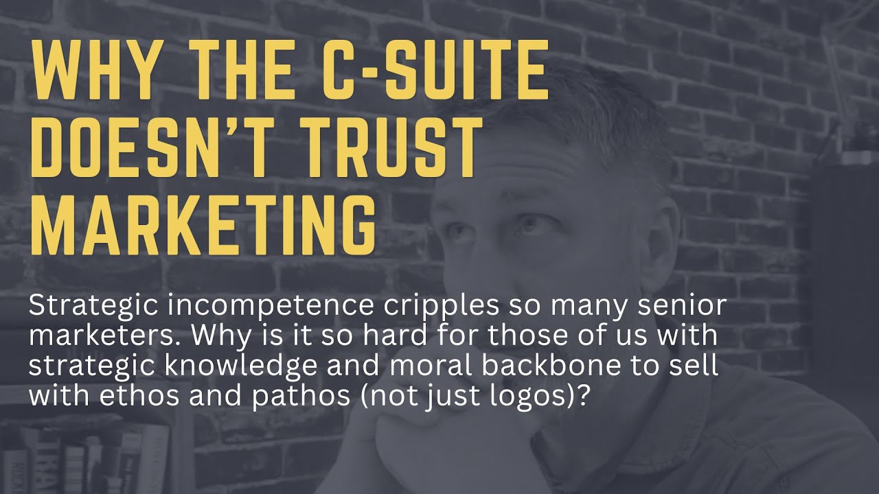 Why the C-Suite Doesn't Trust Marketing (Most Marketers are Strategy-Incompetent)