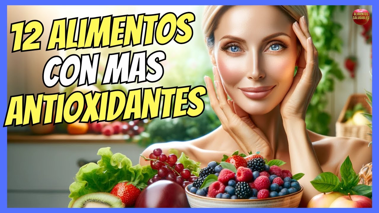 🔴 LOS 12 ALIMENTOS CON M&Aacute;S ANTIOXIDANTES ANTIENVEJECIMIENTO 🔴