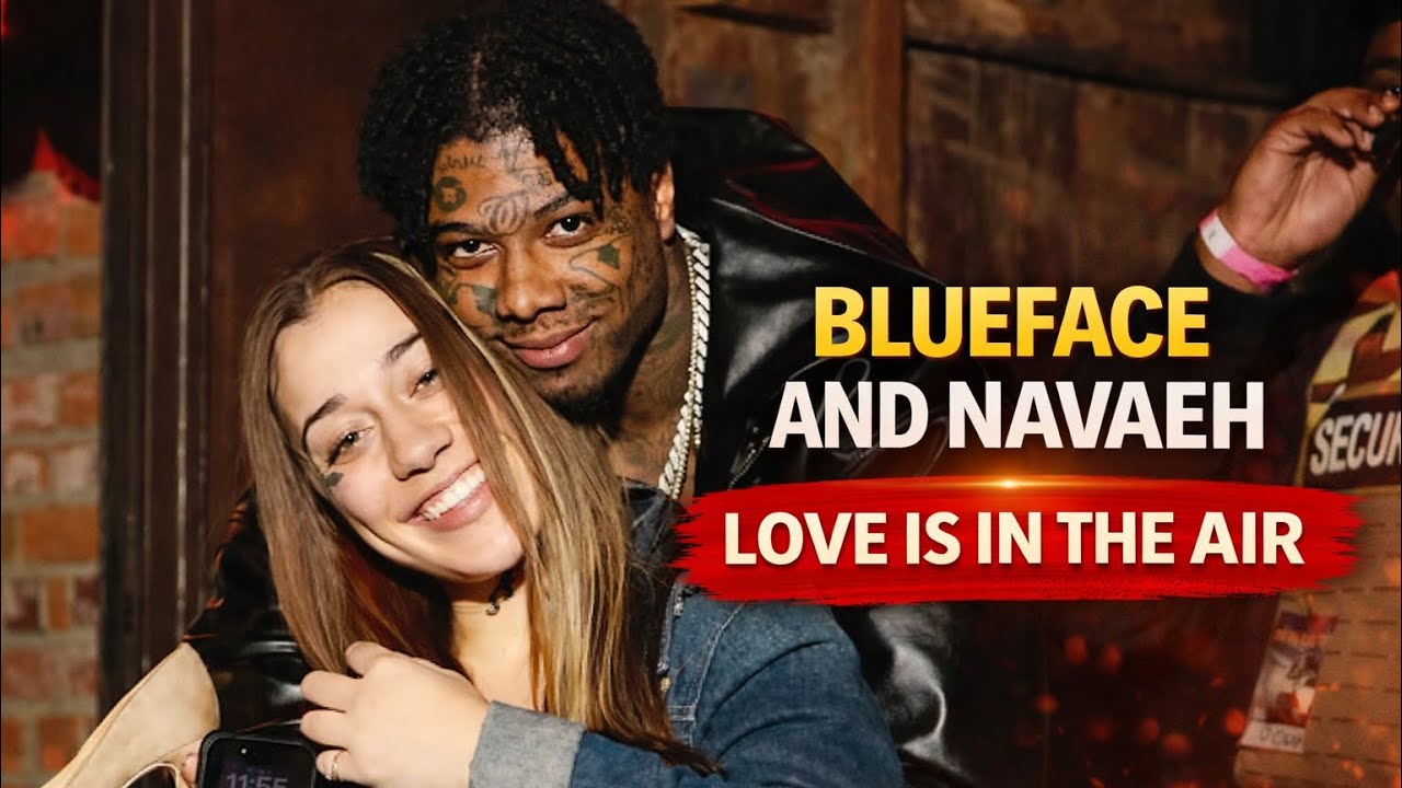 Blueface & Navaeh — Love Is In The Air?
