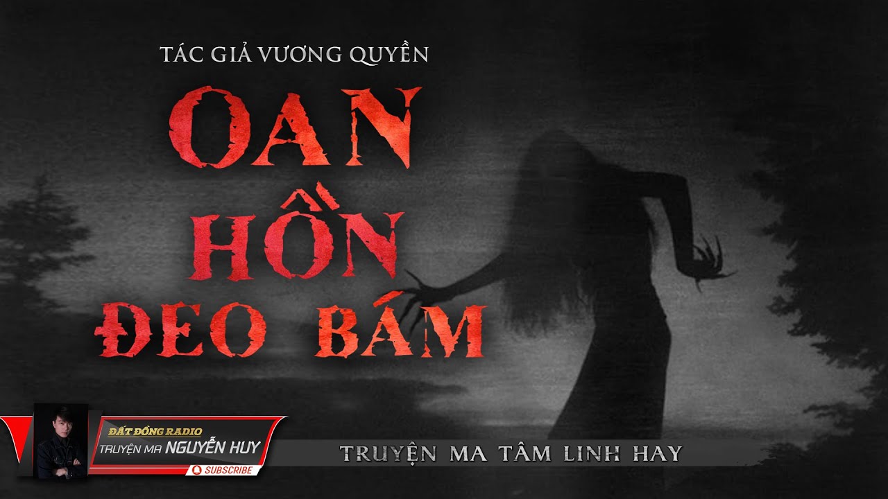 Oan Hồn Đeo Bám | Truyện Ma Tâm Linh Dân Gian hay | Nguyễn Huy