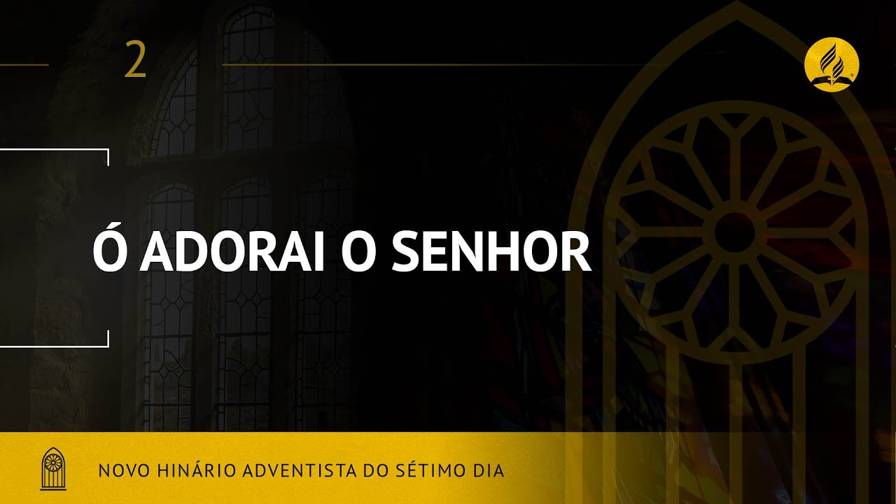 Novo Hin&aacute;rio Adventista &bull; Hino 2 &bull; &Oacute; Adorai O Senhor &bull; (Lyrics)