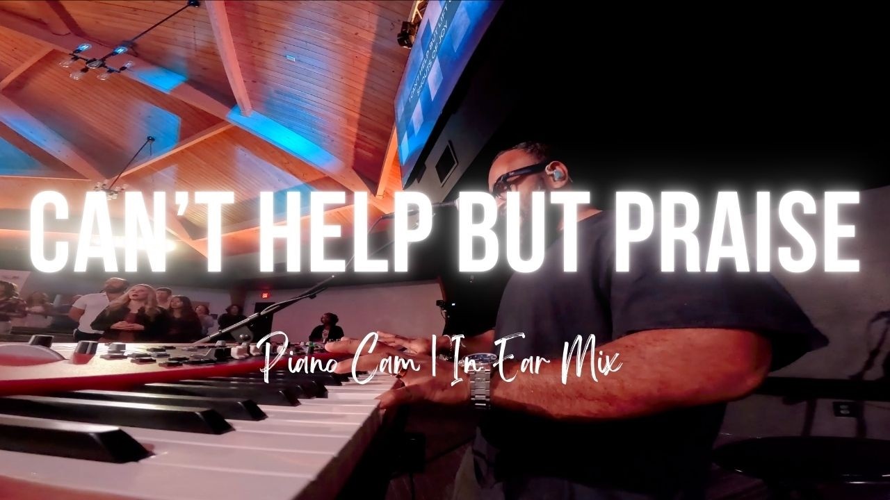 Can't Help But Praise | Piano Cam | In Ear Mix