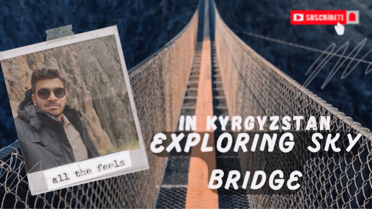 &ldquo;Exploring Kyrgyzstan&rsquo;s Sky Bridge Adventure!&rdquo;