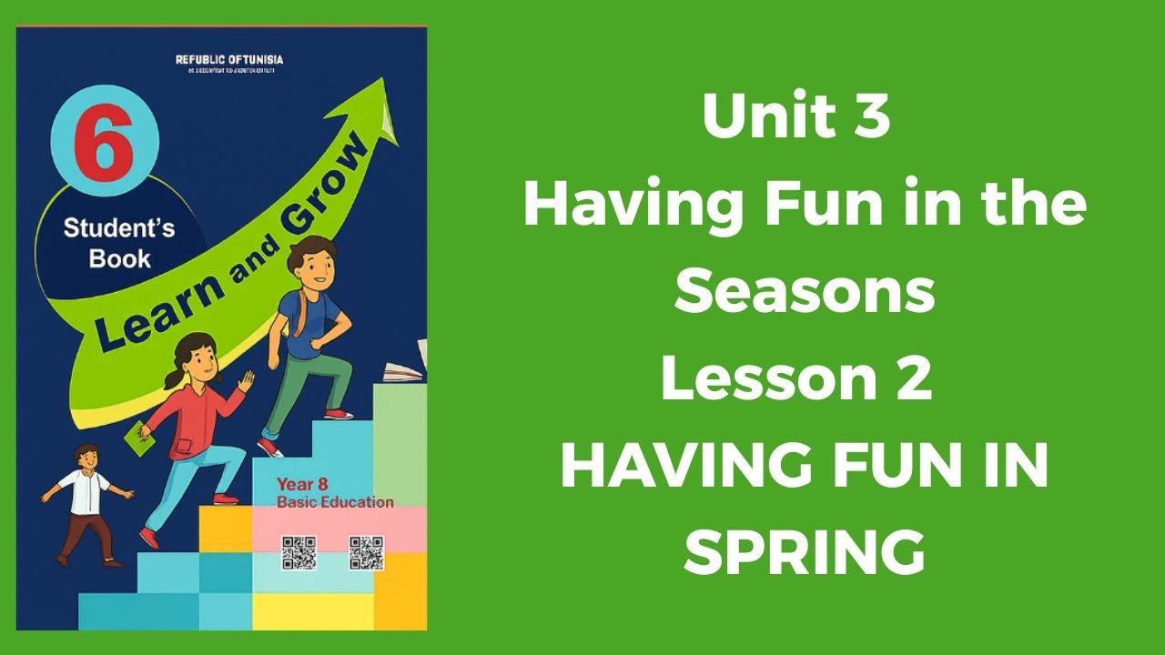 Unit 3 Having Fun in the Seasons- Lesson 2 HAVING FUN IN SPRING السنة السادسة  Learn and Grow