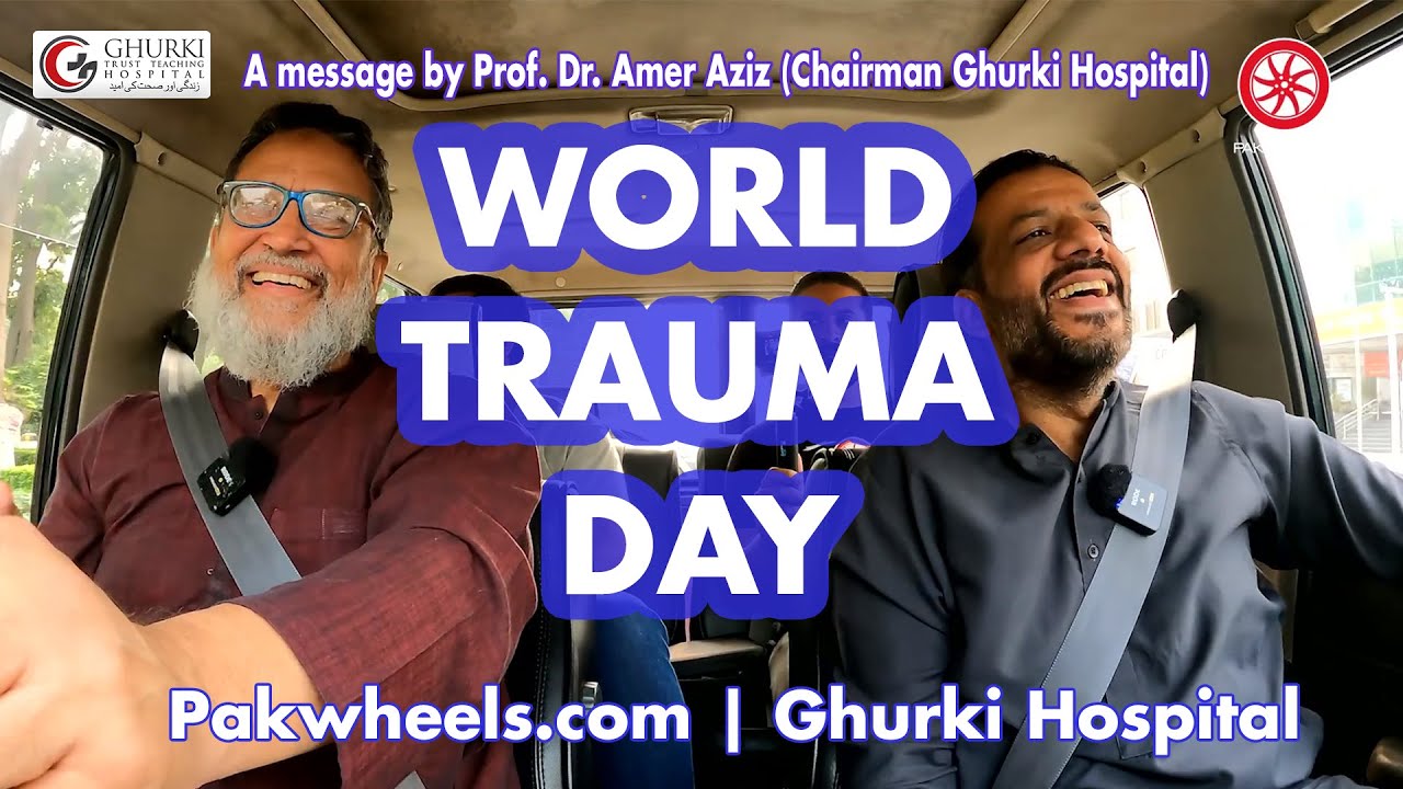 World Trauma Day 2022 | Prof. Dr. Amer Aziz | Ghurki Hospital | Pakwheels.com | Suneel Munj