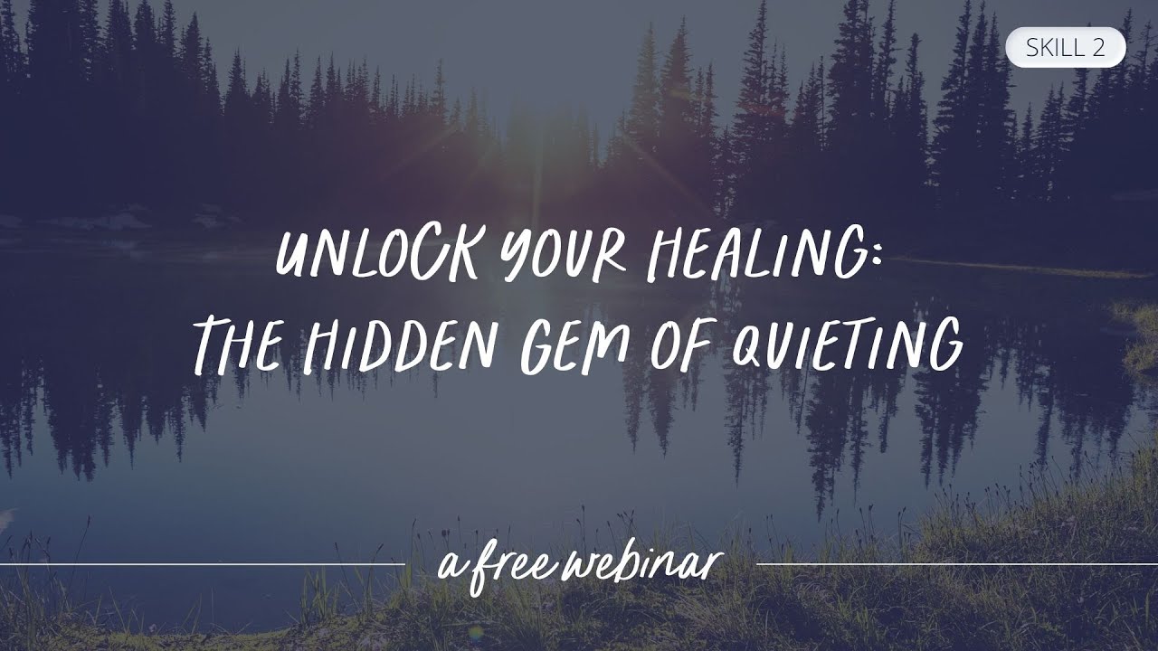 Unlock Your Healing Pt 2: The Hidden Gem of Quieting | Webinar