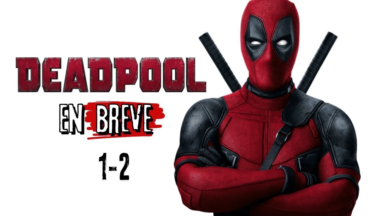 DEADPOOL 1 y 2 Resumen EN BREVE