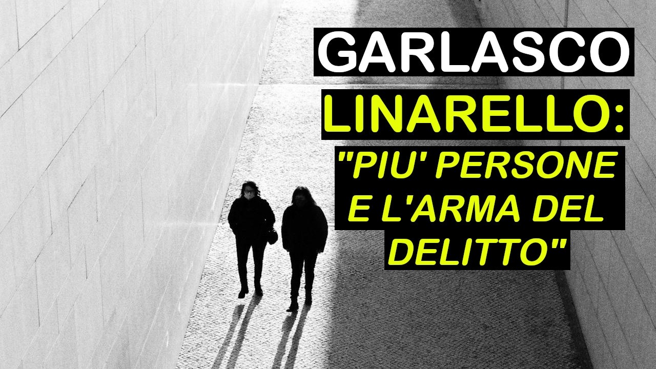 GARLASCO - LE PAROLE DI LINARELLO - L'ARMA DEL DELITTO - PIU' PERSONE SULLA SCENA DEL CRIMINE!
