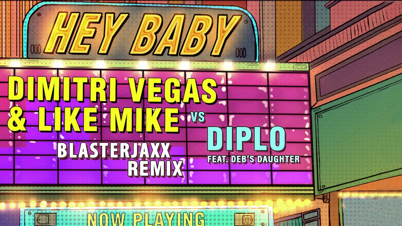 Dimitri Vegas & Like Mike vs Diplo - Hey Baby (feat. Deb's Daughter) (Blasterjaxx Remix)