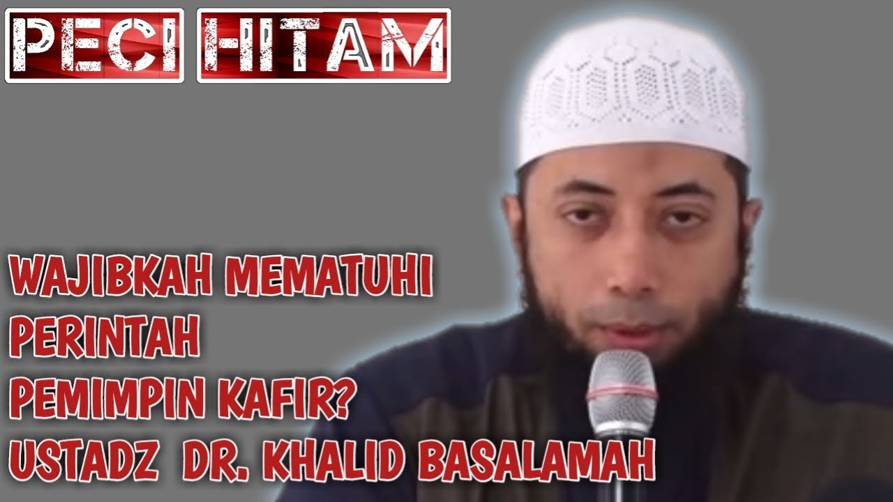 WAJIBKAH MEMATUHI PERINTAH PEMIMPIN KAFIR? - USTADZ  DR. KHALID BASALAMAH