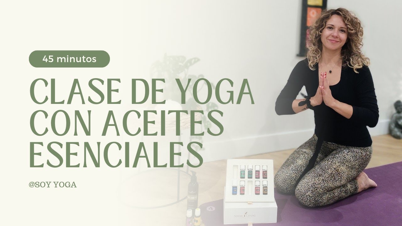 CLASE DE YOGA CON ACEITES ESENCIALES| 45 minutos| CLASE COMPLETA+ AUTOMASAJE.