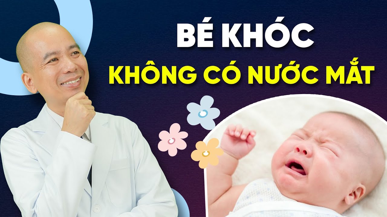 Bé 2 tháng khóc không ra nước mắt khi nào BÌNH THƯỜNG và khi nào NGUY HIỂM