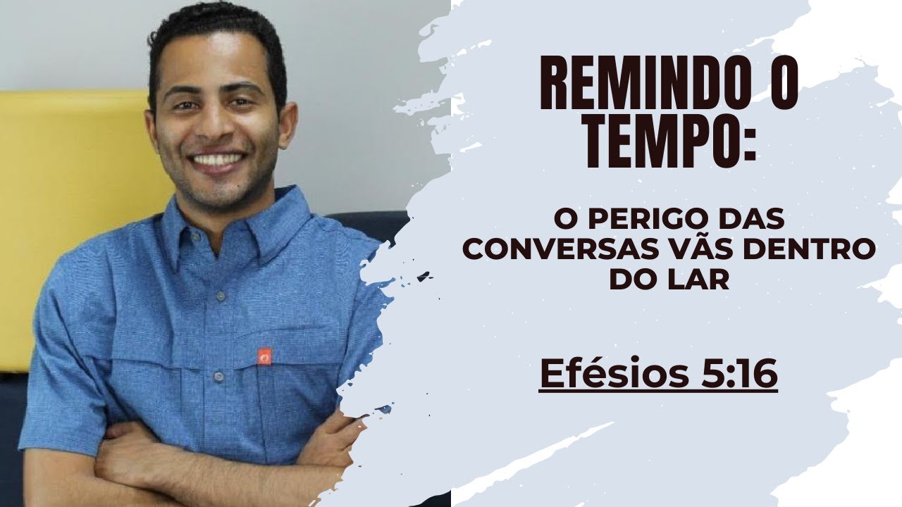 Remindo o Tempo: O Perigo das Conversas Vãs Dentro do Lar