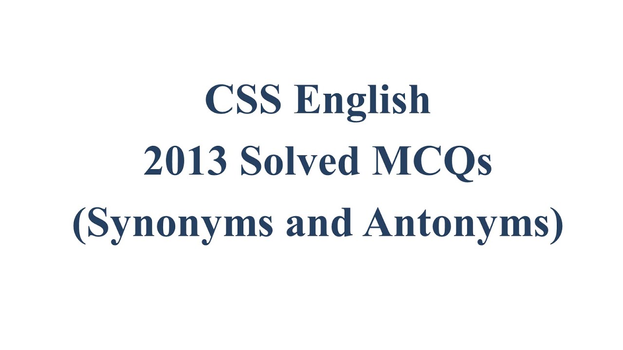 CSS English Precis & Composition Paper 2013 Solved MCQ | Objective Part | Synonyms and Antonyms