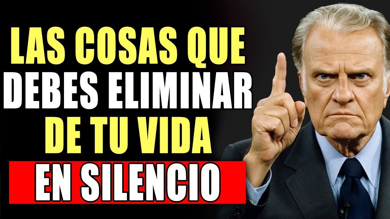 10 COSAS que deberías Eliminar en silencio de Tu Vida / Billy Graham