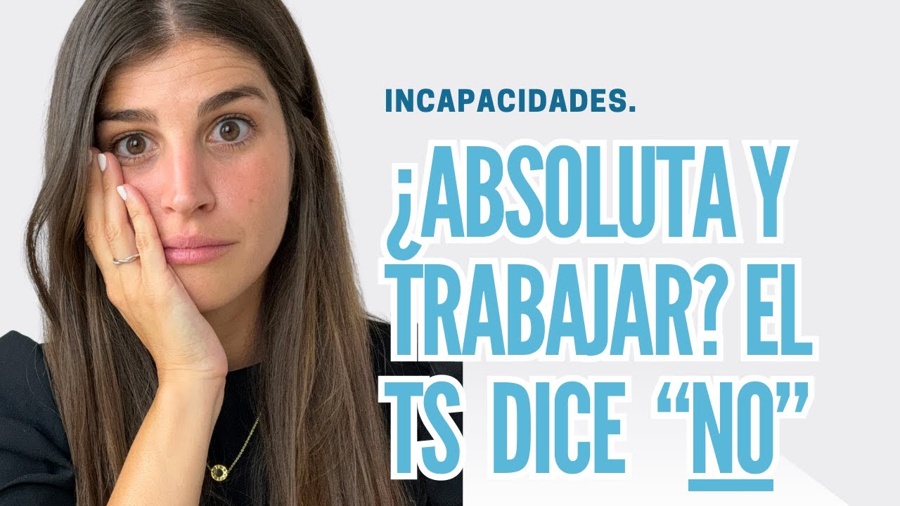 🚨 ¿Se puede Trabajar con una Incapacidad Permanente Absoluta? El Tribunal Supremo cambia su criterio