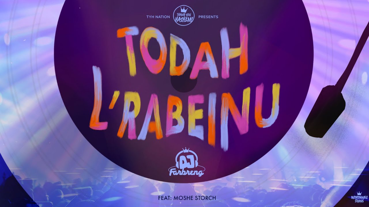 Todah L&rsquo;rabeinu - תודה לרבינו | DJ Farbreng | Moshe Storch | TYH Nation |  | משה שטארך | טנק יו השם
