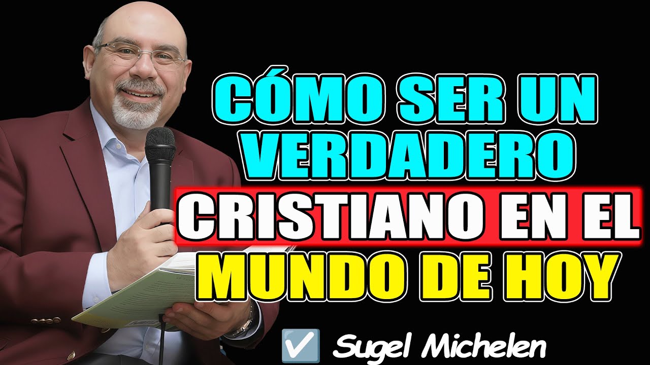 Cómo Ser un Verdadero Cristiano en el Mundo de Hoy - Sugel Michelen 2026