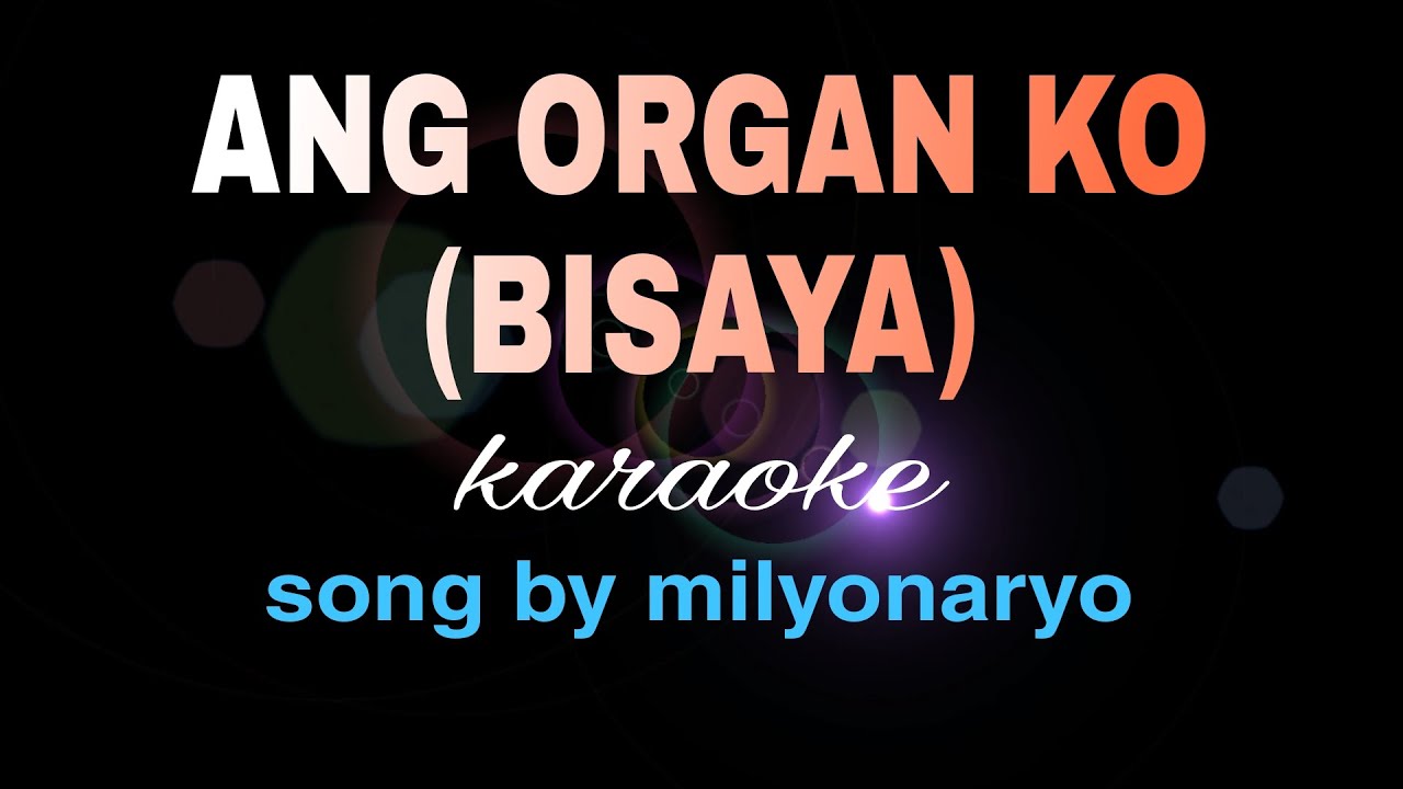 ANG ORGAN KO visayan song milyonaryo karaoke